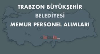Trabzon Büyükşehir Belediyesi Memur Personel Alımları 2020