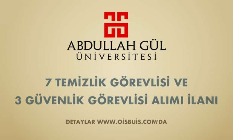 Abdullah Gül Üniversitesi 7 Temizlik Görevlisi ve 3 Güvenlik Görevlisi Alımı
