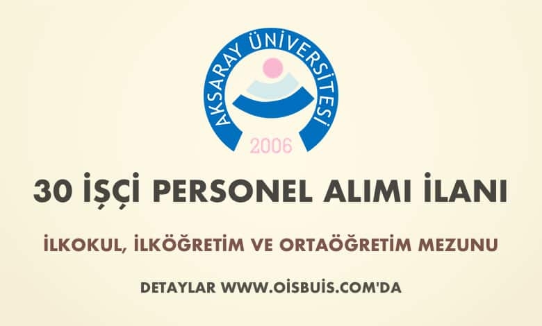 Aksaray Üniversitesi 30 İşçi Alımı
