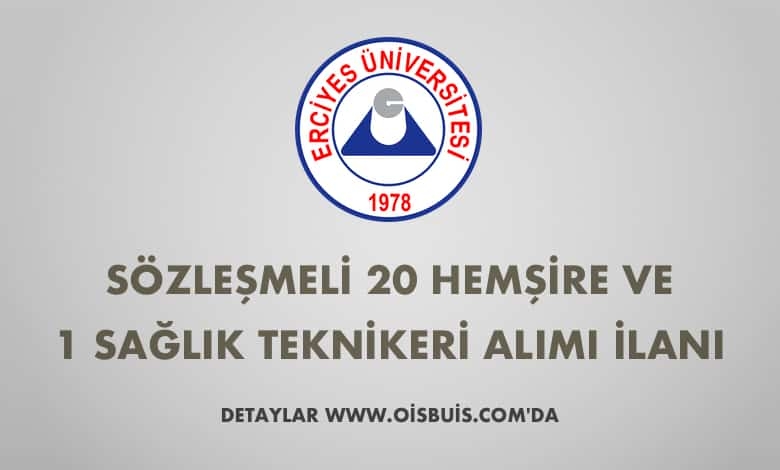 Erciyes Üniversitesi Sözleşmeli 20 Hemşire ve 1 Sağlık Teknikeri Alımı İlanı
