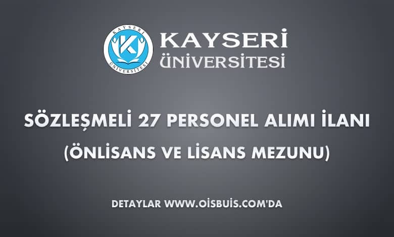 Kayseri Üniversitesi Sözleşmeli 27 Personel Alımı İlanı (Önlisans ve Lisans Mezunu)