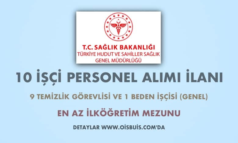 Türkiye Hudut ve Sahiller Sağlık Genel Müdürlüğü 10 İşçi Alımı İlanı (Son Başvuru Tarihi: 21.02.2020)