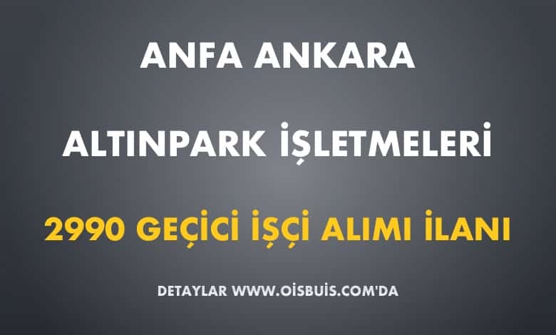 ANFA Ankara Altınpark İşletmeleri 2990 Geçici İşçi Alımı