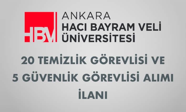 Ankara Hacı Bayram Veli Üniversitesi 20 Temizlik Görevlisi ve 5 Güvenlik Görevlisi Alımı İlanı