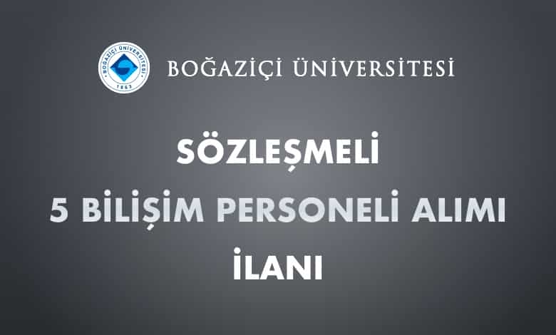 Boğaziçi Üniversitesi Sözleşmeli 5 Bilişim Personeli Alımı