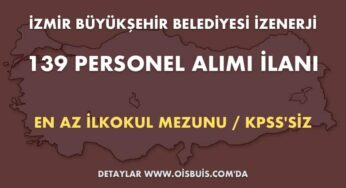 İzmir Büyükşehir Belediyesi İZENERJİ 139 Personel Alımı İlanı (Başvuru: 19 – 21.03.2020 Tarihleri Arası)