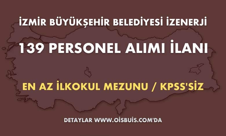 İzmir Büyükşehir Belediyesi İZENERJİ 139 Personel Alımı İlanı (Başvuru: 19 - 21.03.2020 Tarihleri Arası)