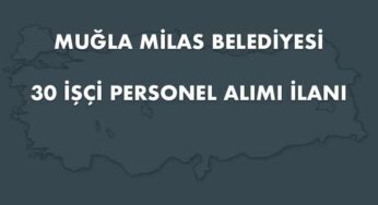 Muğla Milas Belediyesi 30 İşçi Personel Alımı İlanı (Son Başvuru Tarihi: 24.03.2020)