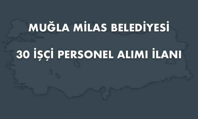 Muğla Milas Belediyesi 30 İşçi Personel Alımı İlanı (Son Başvuru Tarihi: 24.03.2020)