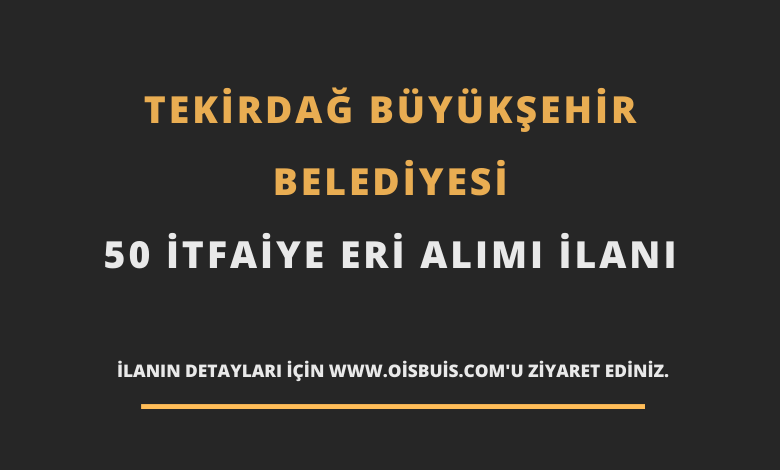 Tekirdağ Büyükşehir Belediyesi 50 İtfaiye Eri Alımı