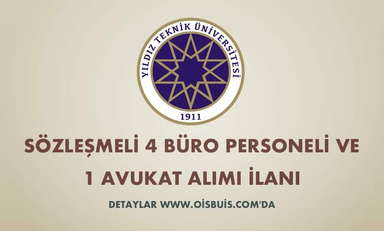 Yıldız Teknik Üniversitesi Sözleşmeli 4 Büro Personeli ve 1 Avukat Alımı