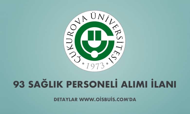 Çukurova Üniversitesi Sözleşmeli 93 Sağlık Personeli Alımı