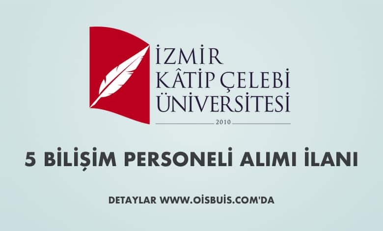 İzmir Katip Çelebi Üniversitesi Sözleşmeli 5 Bilişim Personeli Alımı
