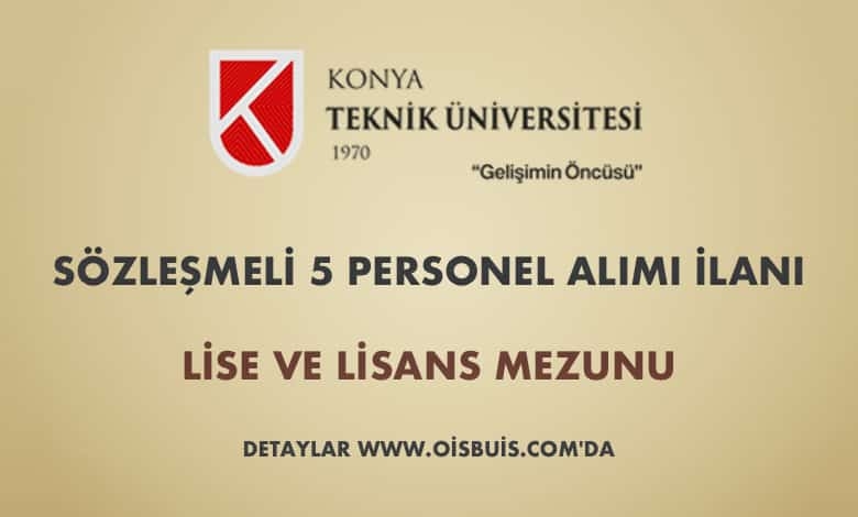 Konya Teknik Üniversitesi Sözleşmeli 5 Personel Alımı