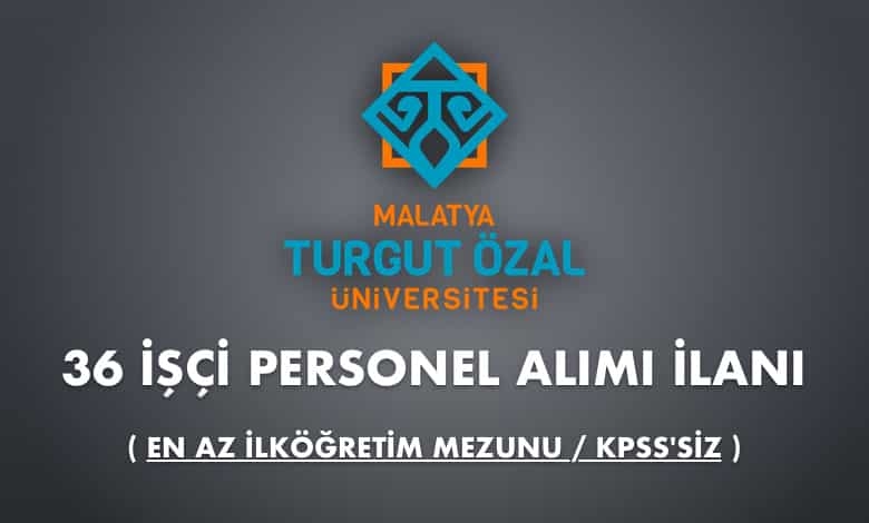 Malatya Turgut Özal Üniversitesi 36 İşçi Alımı