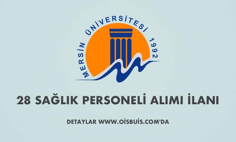 Mersin Üniversitesi Sözleşmeli 28 Sağlık Personeli Alımı