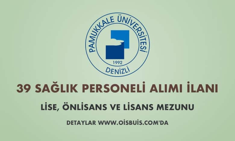 Pamukkale Üniversitesi Sözleşmeli 39 Sağlık Personeli Alımı