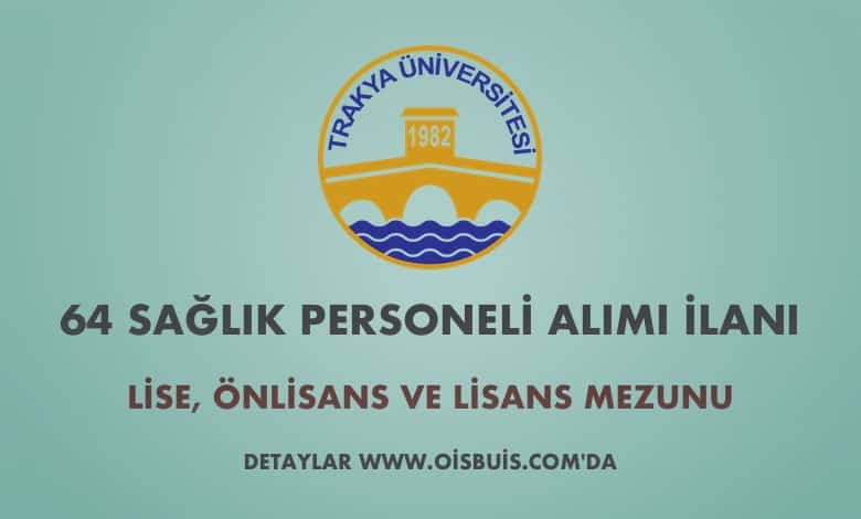 Trakya Üniversitesi Sözleşmeli 64 Sağlık Personeli Alımı