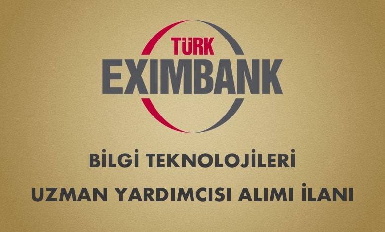 Türk Eximbank 2020 Bilgi Teknolojileri Uzman Yardımcısı Alımı