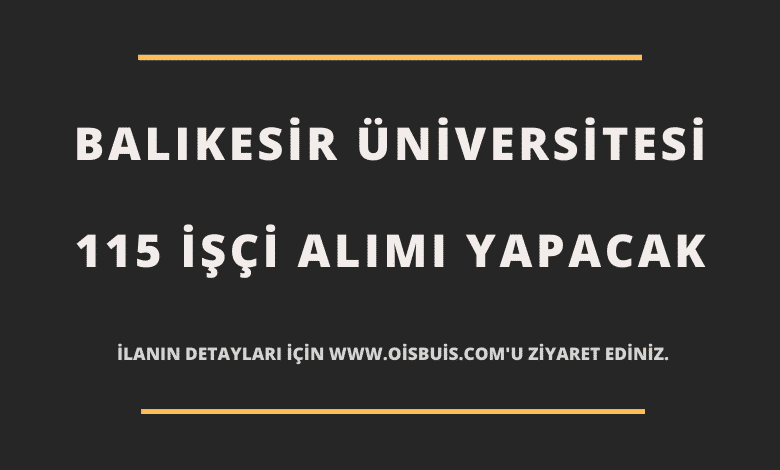 Balıkesir Üniversitesi 115 İşçi Alımı