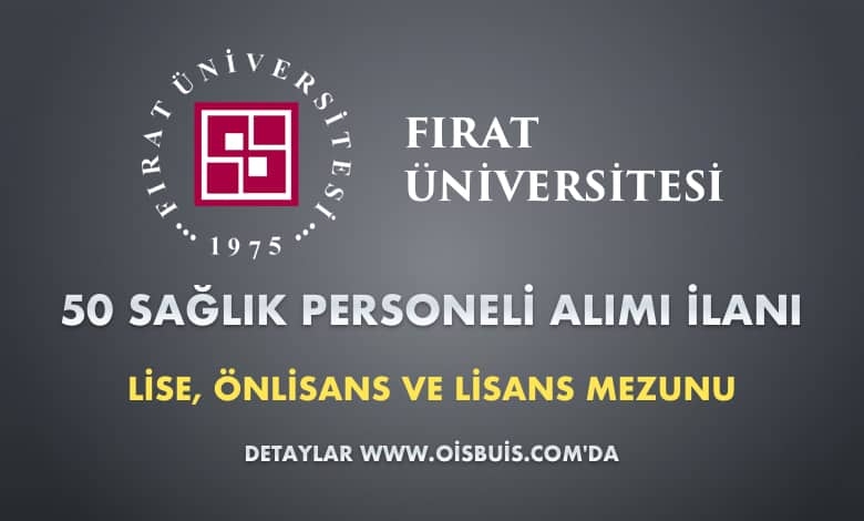 Fırat Üniversitesi Sözleşmeli 50 Sağlık Personeli Alımı