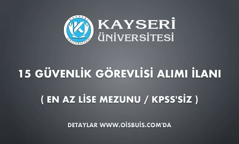 Kayseri Üniversitesi 15 Güvenlik Görevlisi Alımı