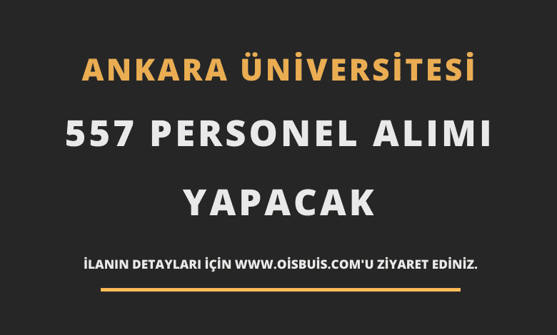 Ankara Üniversitesi Sözleşmeli 557 Personel Alımı