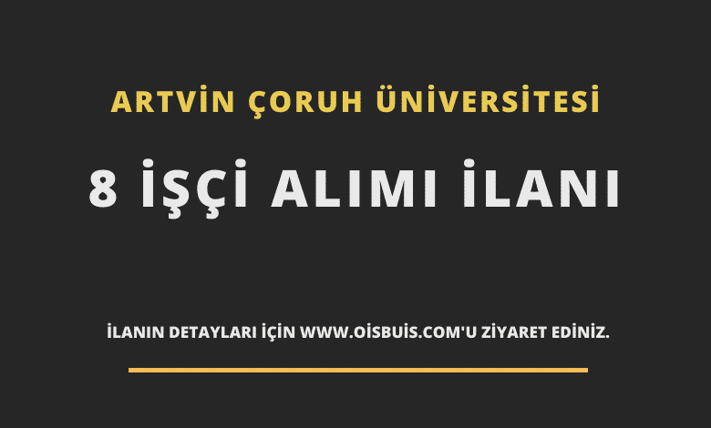 Artvin Çoruh Üniversitesi 8 İşçi Alımı