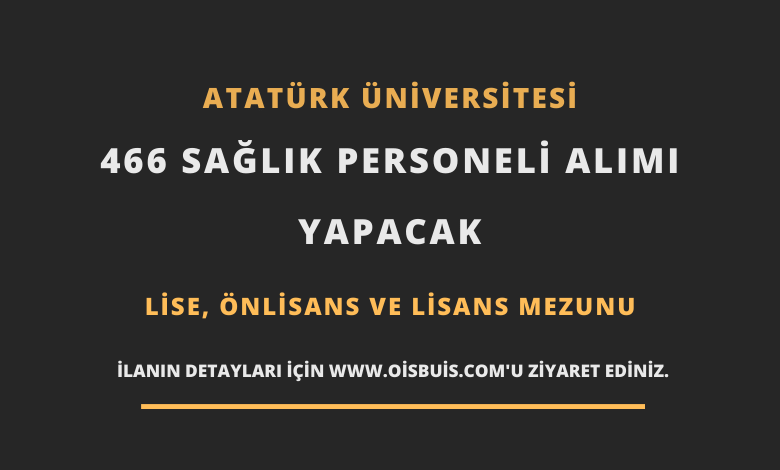 Atatürk Üniversitesi Sözleşmeli 466 Sağlık Personeli Alımı
