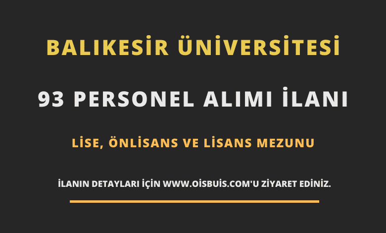 Balıkesir Üniversitesi Sözleşmeli 93 Personel Alımı
