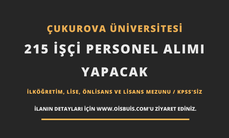 Çukurova Üniversitesi 215 İşçi Personel Alımı