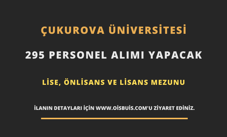 Çukurova Üniversitesi Sözleşmeli 295 Personel Alımı