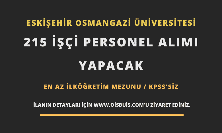 Eskişehir Osmangazi Üniversitesi 215 İşçi Personel Alımı