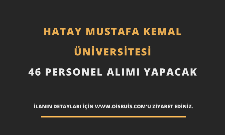 Hatay Mustafa Kemal Üniversitesi Sözleşmeli 46 Personel Alımı