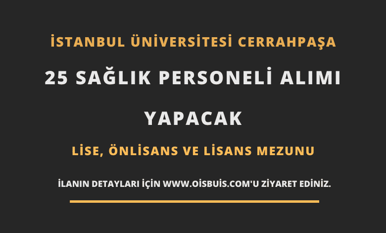 İstanbul Üniversitesi Cerrahpaşa Sözleşmeli 25 Sağlık Personeli Alımı