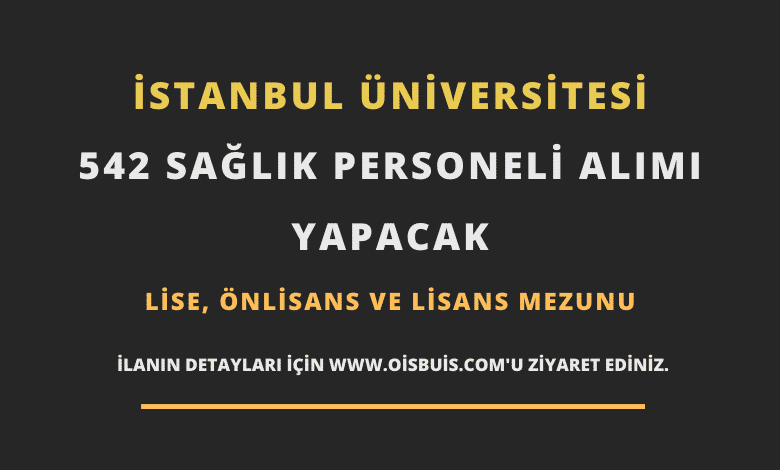 İstanbul Üniversitesi Sözleşmeli 542 Sağlık Personeli Alımı