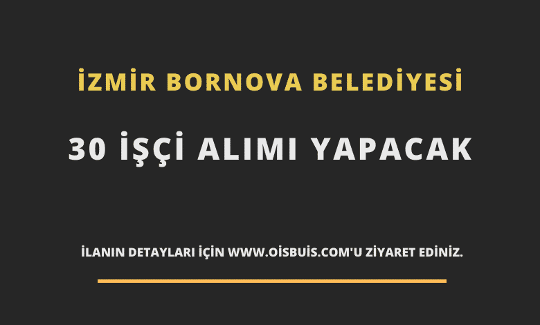 İzmir Bornova Belediyesi 30 İşçi Alımı