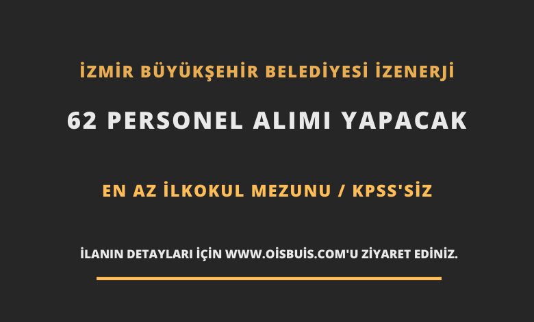 İzmir Büyükşehir Belediyesi İZENERJİ 62 Personel Alımı