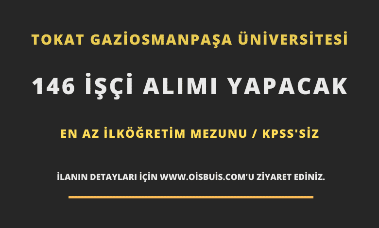 Tokat Gaziosmanpaşa Üniversitesi 146 İşçi Alımı