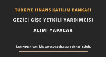Türkiye Finans Katılım Bankası Gezici Gişe Yetkili Yardımcısı Alımı Yapacak (2020)