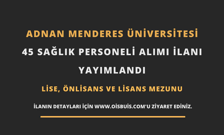 Adnan Menderes Üniversitesi Sözleşmeli 45 Sağlık Personeli Alımı