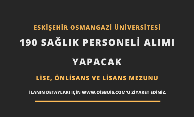 Eskişehir Osmangazi Üniversitesi 190 Sağlık Personeli Alımı