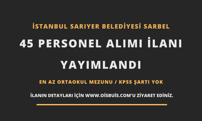 İstanbul Sarıyer Belediyesi SARBEL 45 Personel Alımı