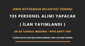 İzmir Büyükşehir Belediyesi İZENERJİ 135 Personel Alımı Yapacak (İlan Yayımlandı)