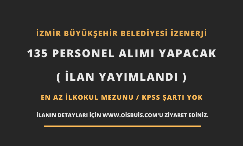 İzmir Büyükşehir Belediyesi İZENERJİ 135 Personel Alımı