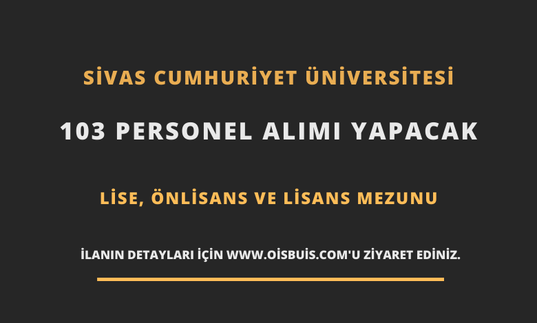 Sivas Cumhuriyet Üniversitesi Sözleşmeli 103 Personel Alımı