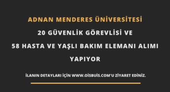 Adnan Menderes Üniversitesi 20 Güvenlik Görevlisi ve 58 Hasta ve Yaşlı Bakım Elemanı Alımı Yapıyor