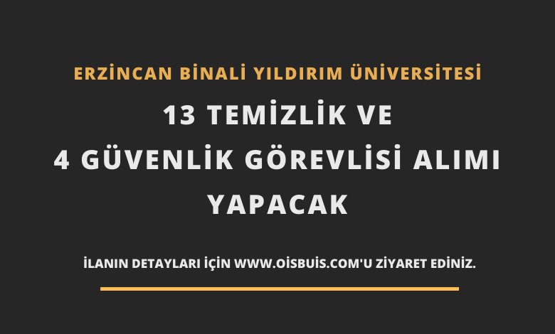 Erzincan Binali Yıldırım Üniversitesi 13 Temizlik ve 4 Güvenlik Görevlisi Alımı