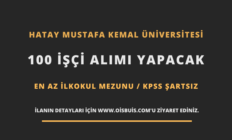 Hatay Mustafa Kemal Üniversitesi 100 İşçi Alımı