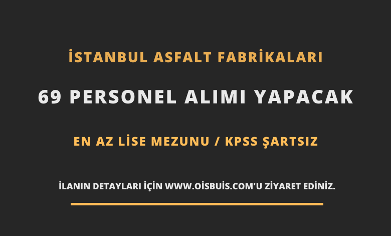 İstanbul Asfalt Fabrikaları 69 Personel Alımı